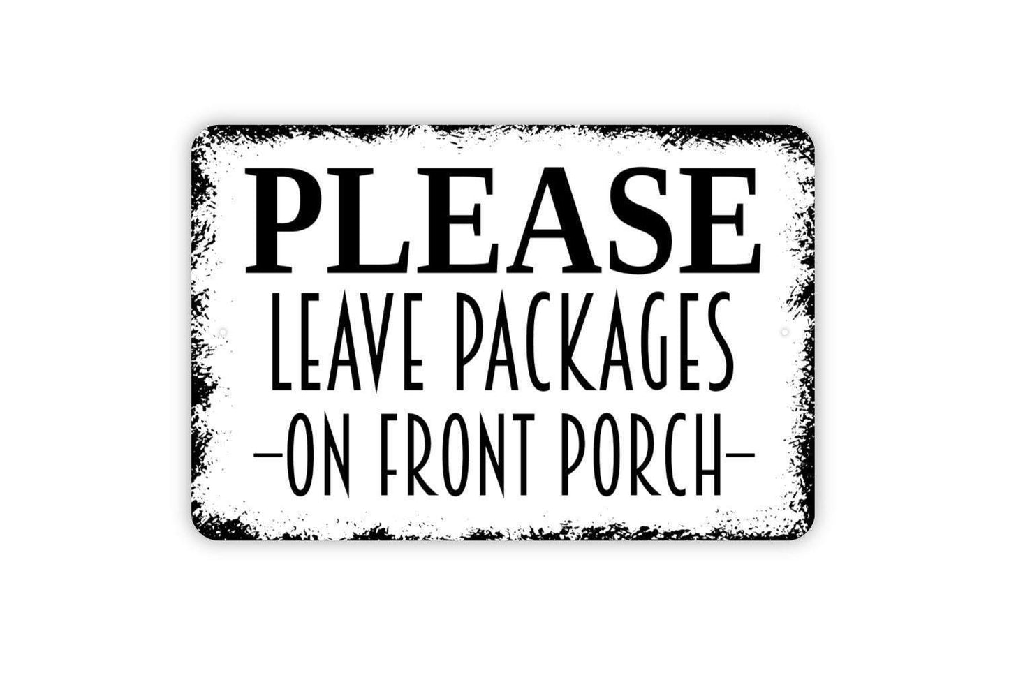 Please Leave Packages On Front Porch Sign - Delivery Instructions Metal Indoor or Outdoor Wall Art