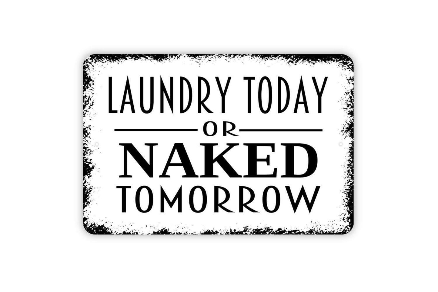 Laundry Today or Naked Tomorrow Sign - Funny Laundry Room Metal Wall Art