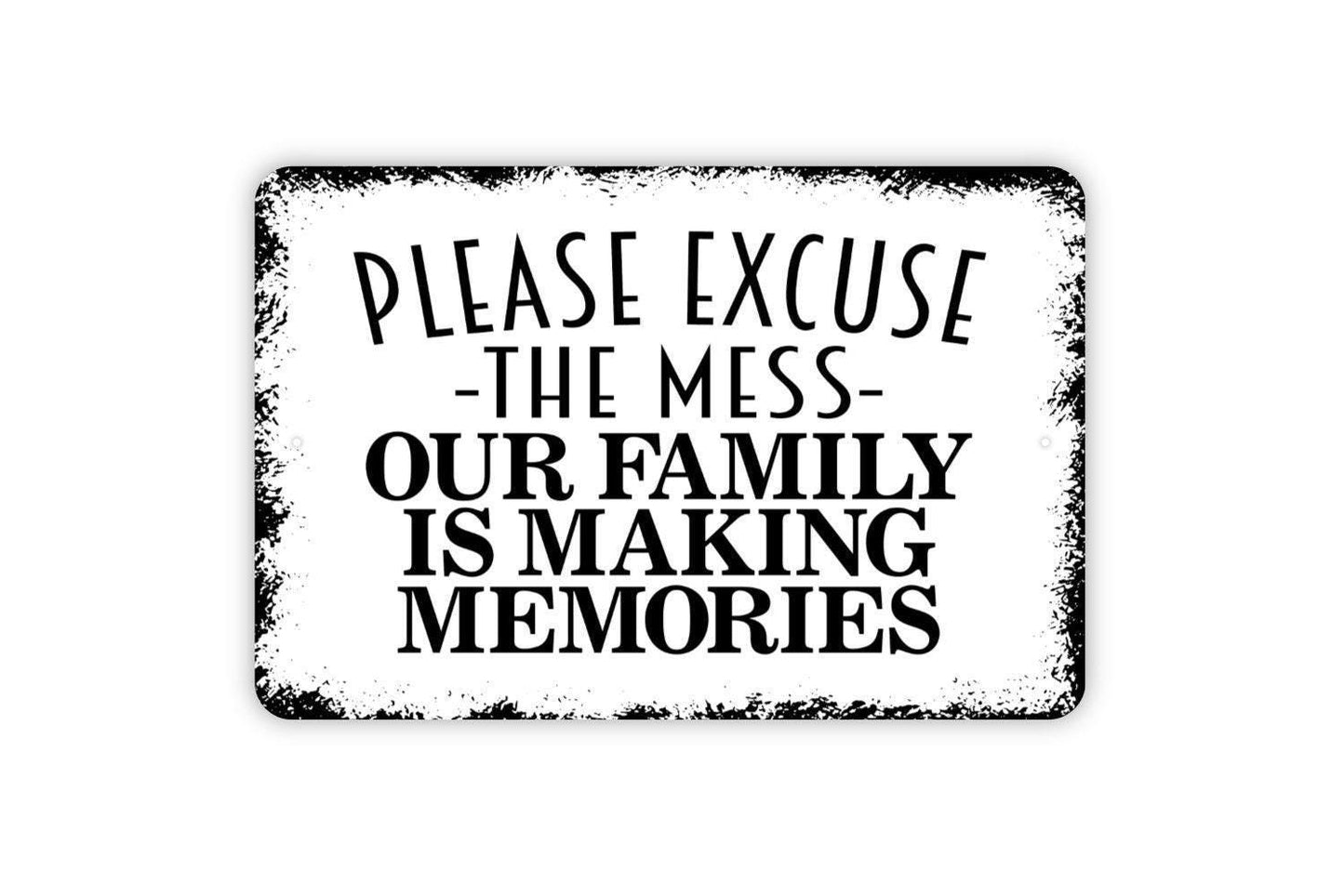 Please Excuse The Mess Our Family Is Making Memories Sign - Funny Welcome Metal Wall Art - Indoor or Outdoor