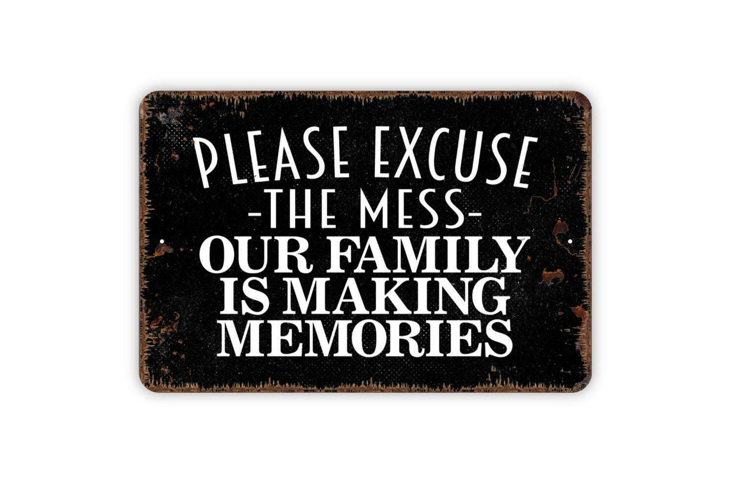 Please Excuse The Mess Our Family Is Making Memories Sign - Funny Welcome Metal Wall Art - Indoor or Outdoor