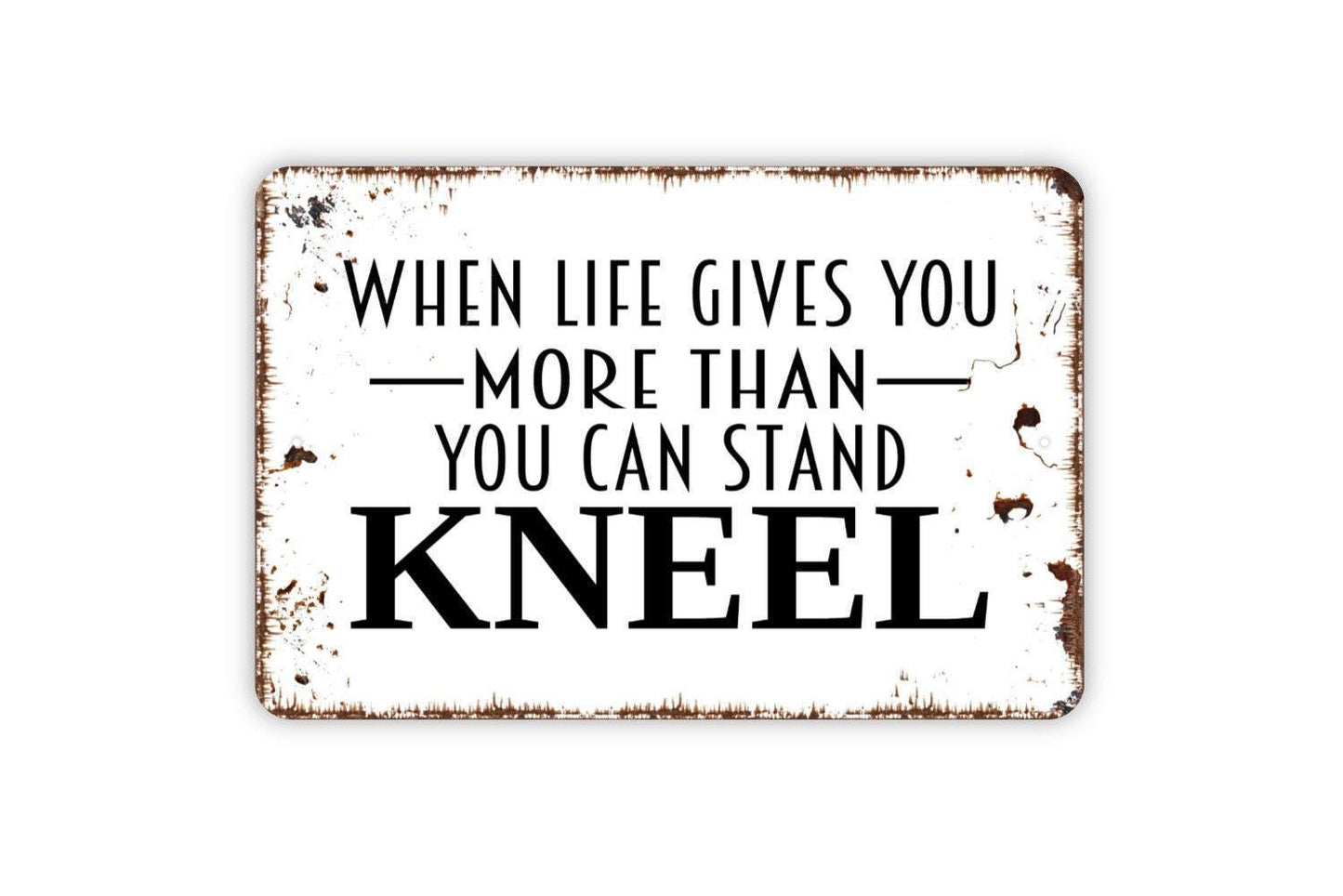 When Life Gives You More Than You Can Stand Kneel Sign | Christian Wall Art | Religious Farmhouse Decor | Prayer Room Sign | Faith Wall Sign