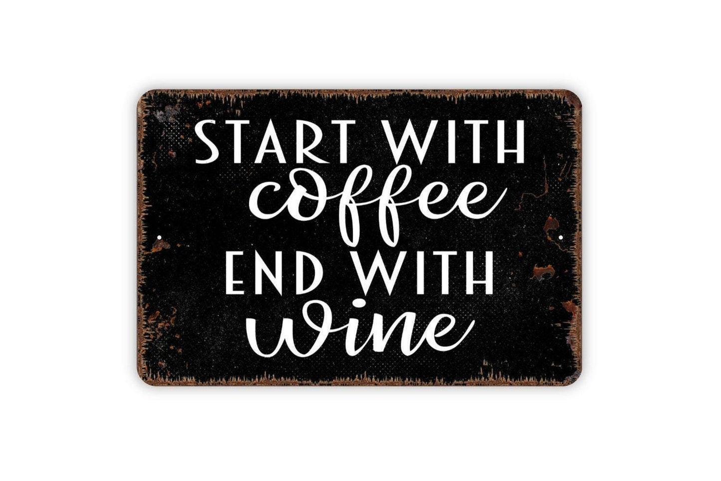 Start With Coffee End With Wine Sign - Funny Kitchen Metal Wall Art - Indoor or Outdoor