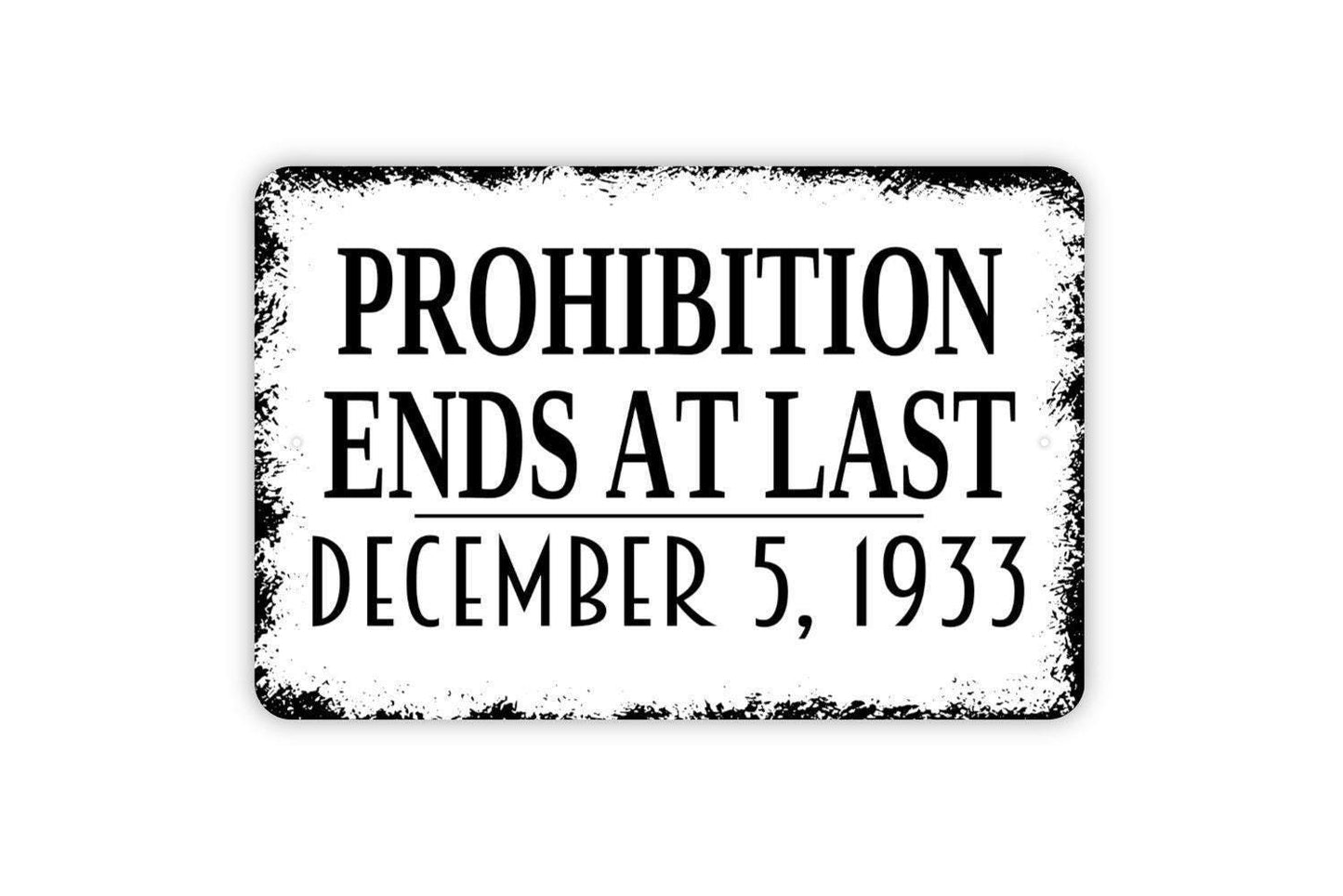 Prohibition Ends At Last Sign - Bar Metal Wall Art - Indoor or Outdoor