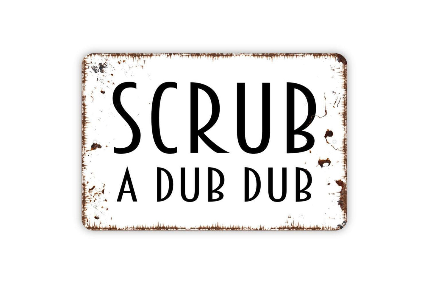 Scrub A Dub Dub Sign - Funny Bathroom Metal Wall Art - Indoor or Outdoor