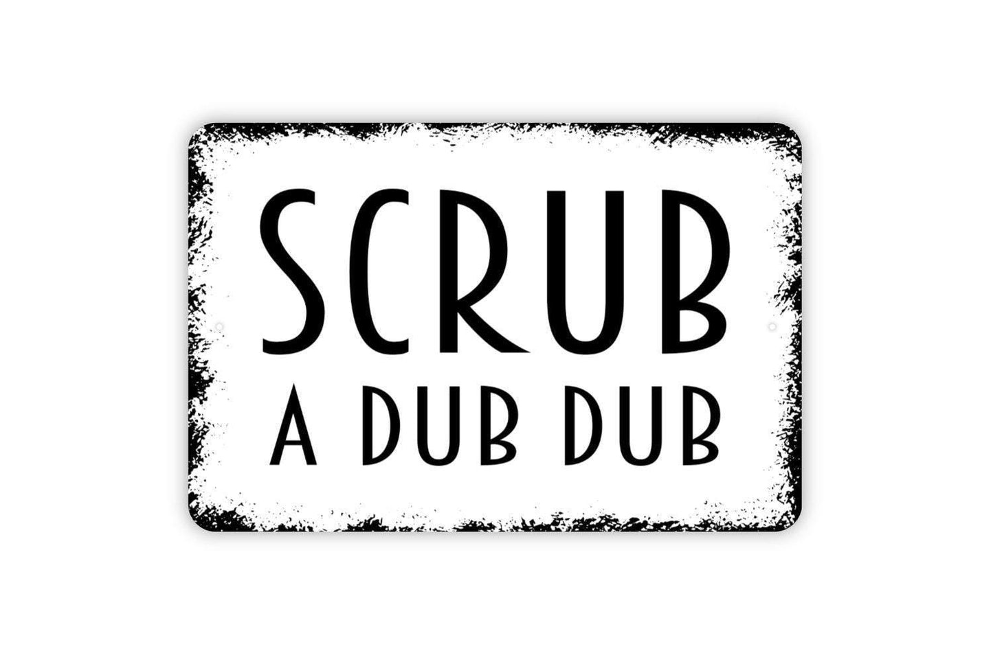 Scrub A Dub Dub Sign - Funny Bathroom Metal Wall Art - Indoor or Outdoor