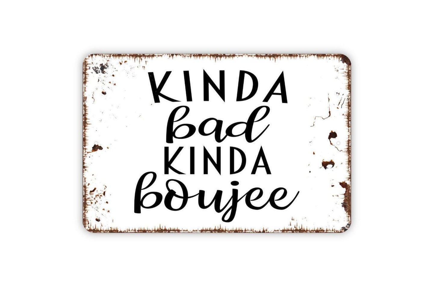 Kinda Bad Kinda Boujee Sign - Metal Indoor or Outdoor Wall Art