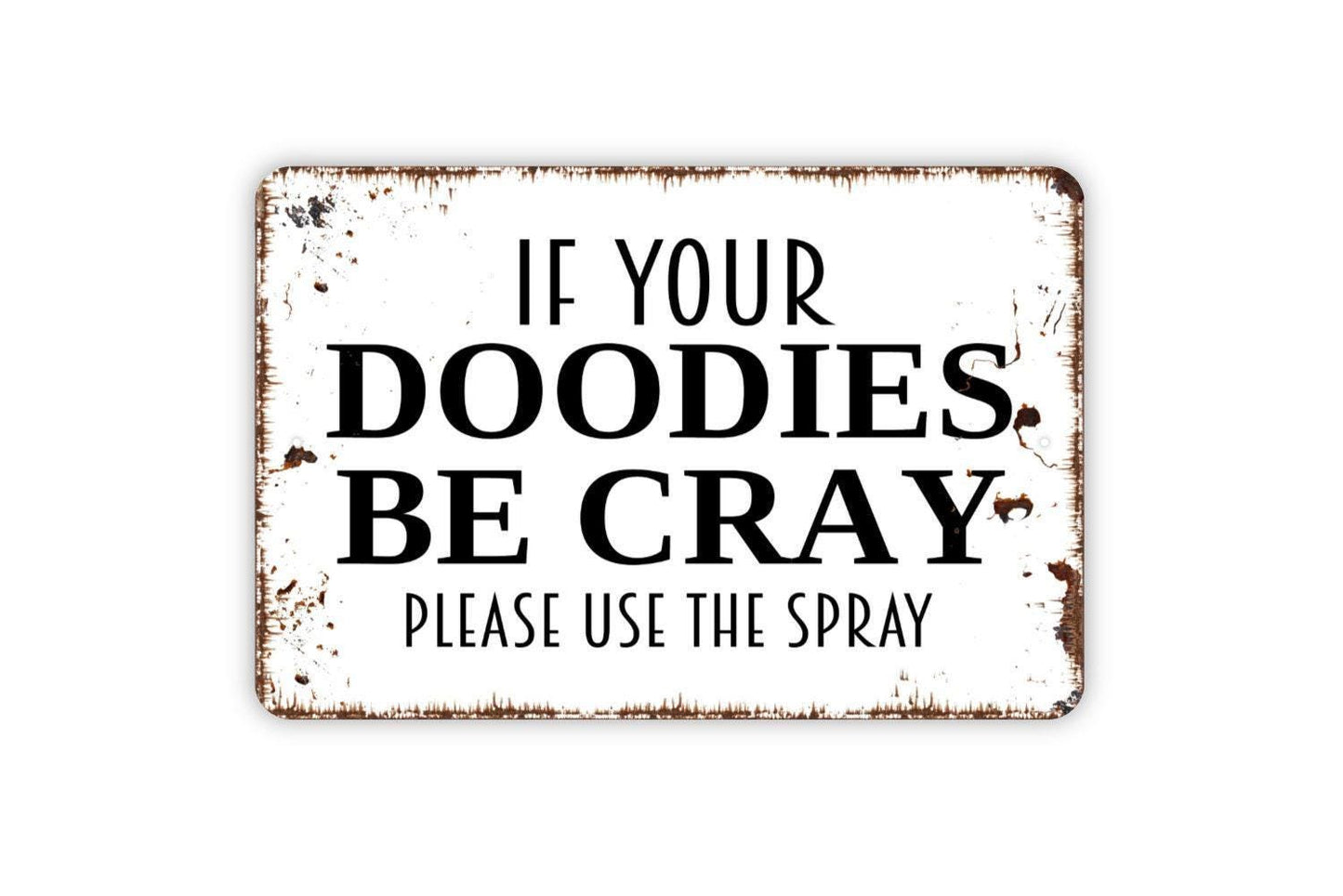 If Your Doodies Be Cray Please Use The Spray Sign | Funny Bathroom Wall Sign | Guest Bath Humor Metal Sign or Vinyl Sticker Toilet Décor