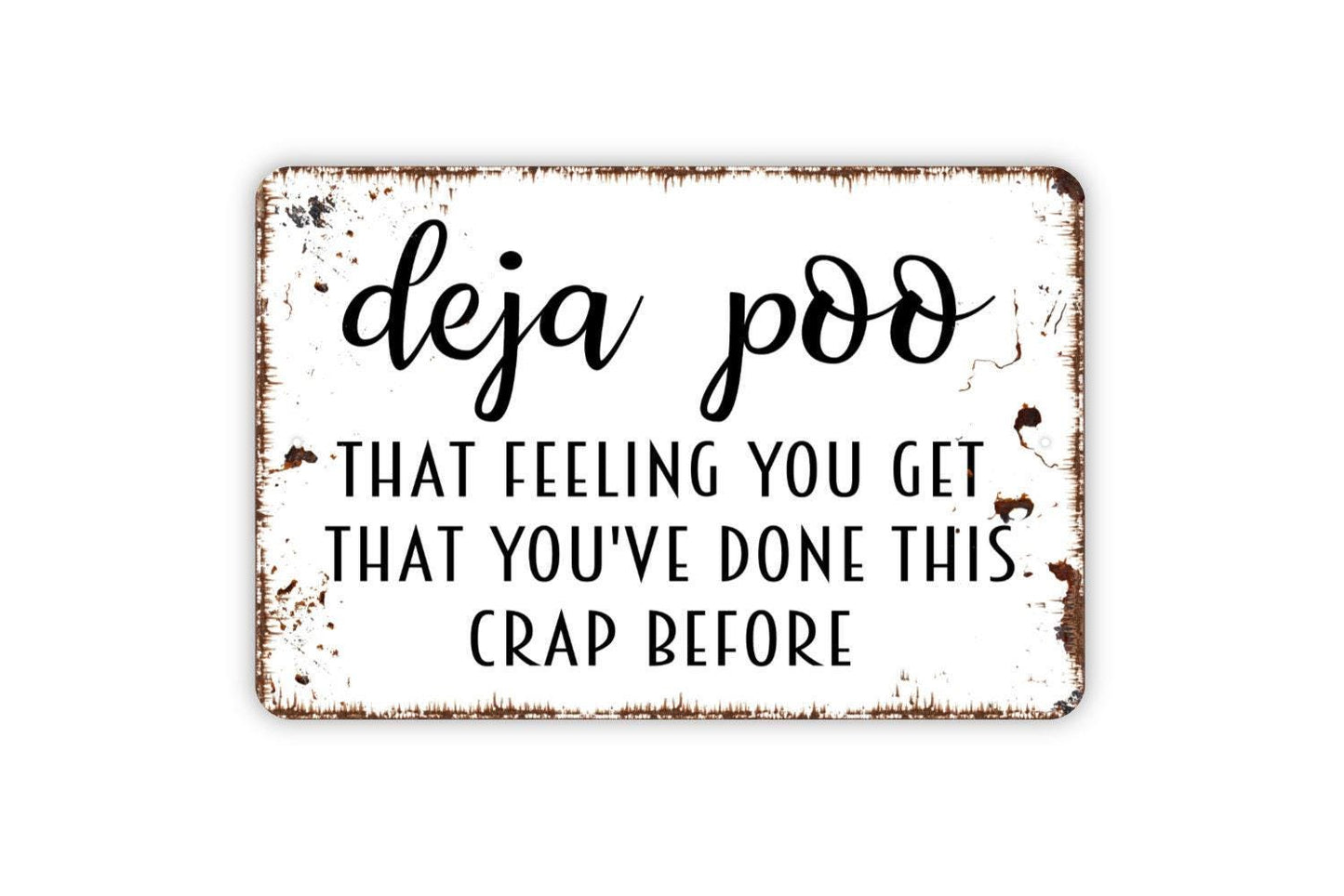 Deja Poo That Feeling You Get That You've Done This Crap Before Sign - Funny Metal Wall Art - Indoor or Outdoor