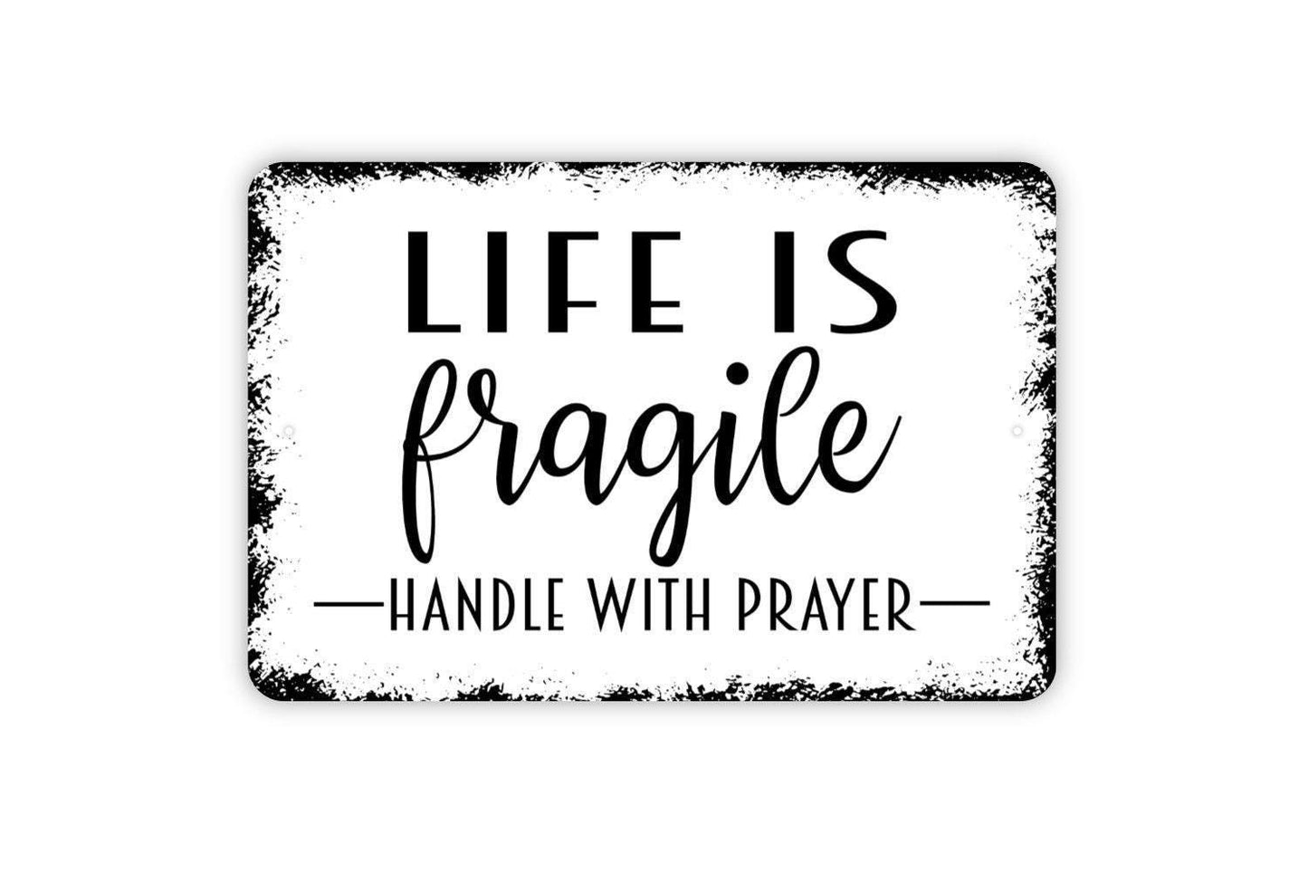 Life Is Fragile Handle With Prayer Sign - Inspirational Metal Wall Art - Indoor or Outdoor