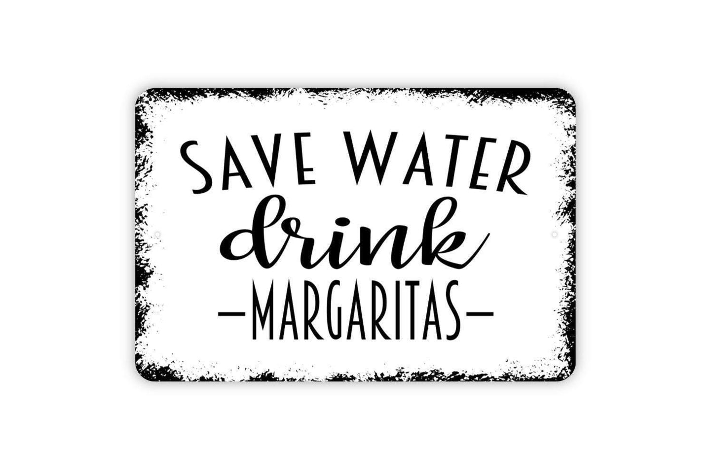 Save Water Drink Margaritas Sign - Funny Bar Metal Indoor or Outdoor Wall Art