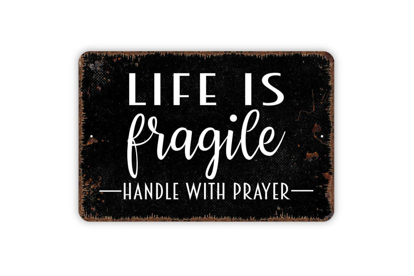 Life Is Fragile Handle With Prayer Sign - Inspirational Metal Wall Art - Indoor or Outdoor