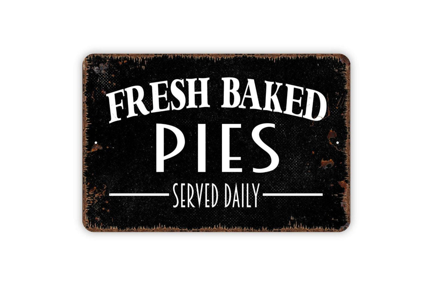 Fresh Baked Pies Serve Daily Sign - Kitchen Metal Indoor or Outdoor Wall Art