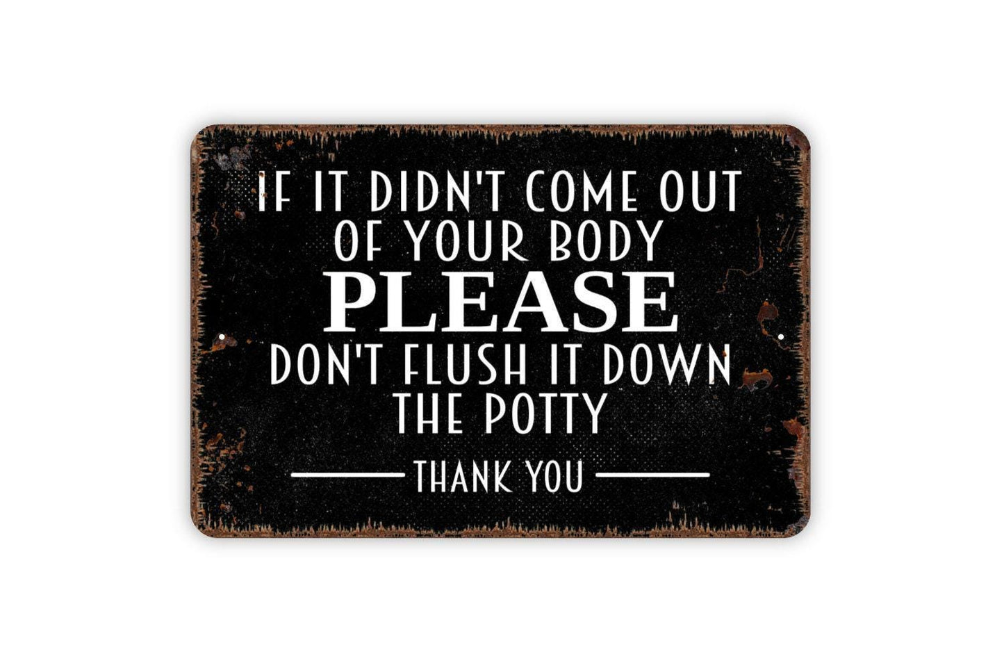 If It Didn't Come Out Of Your Body Please Don't Flush It Down The Potty Thank You Sign - Metal Wall Art Bathroom Restroom Toilet Sign