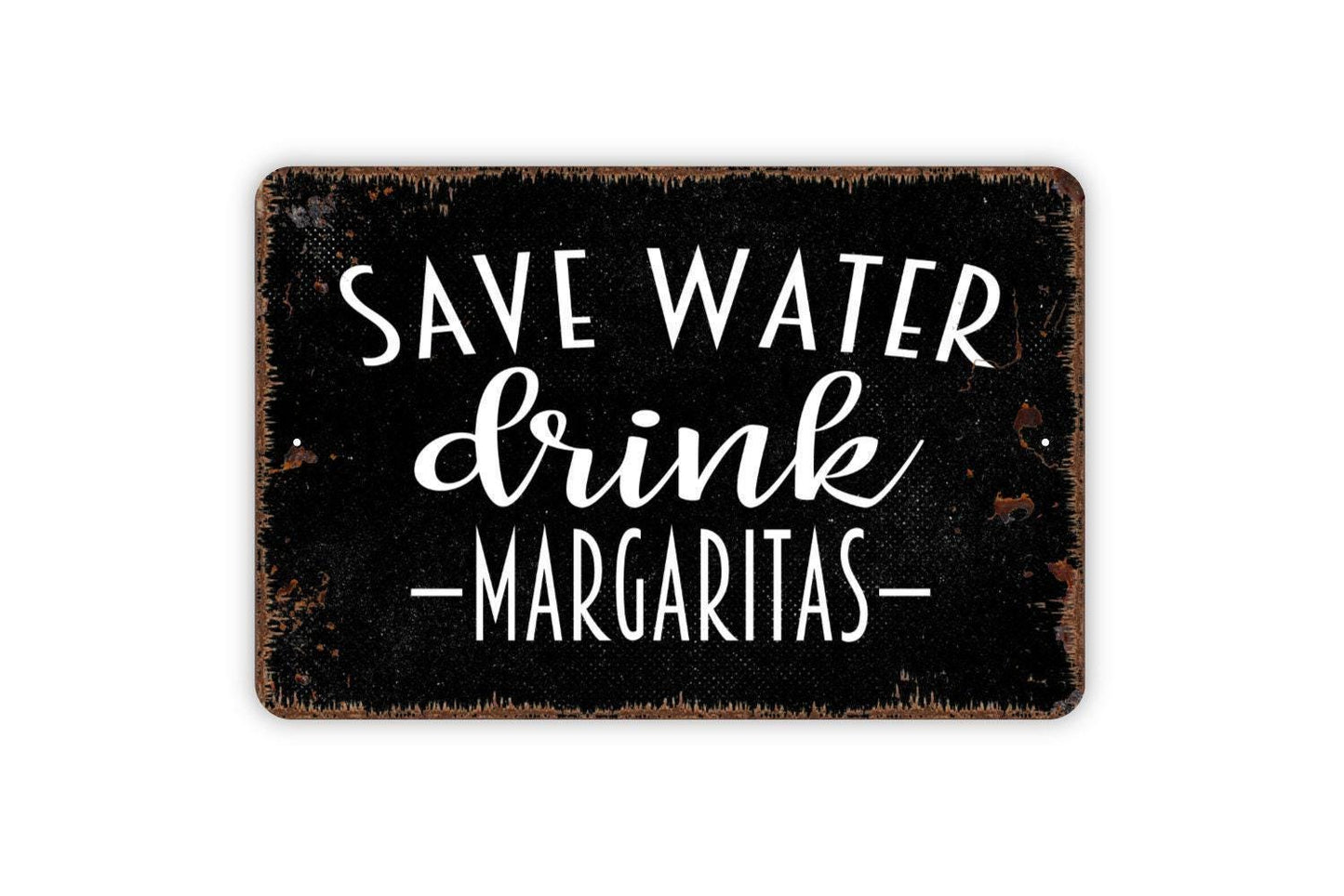 Save Water Drink Margaritas Sign - Funny Bar Metal Indoor or Outdoor Wall Art