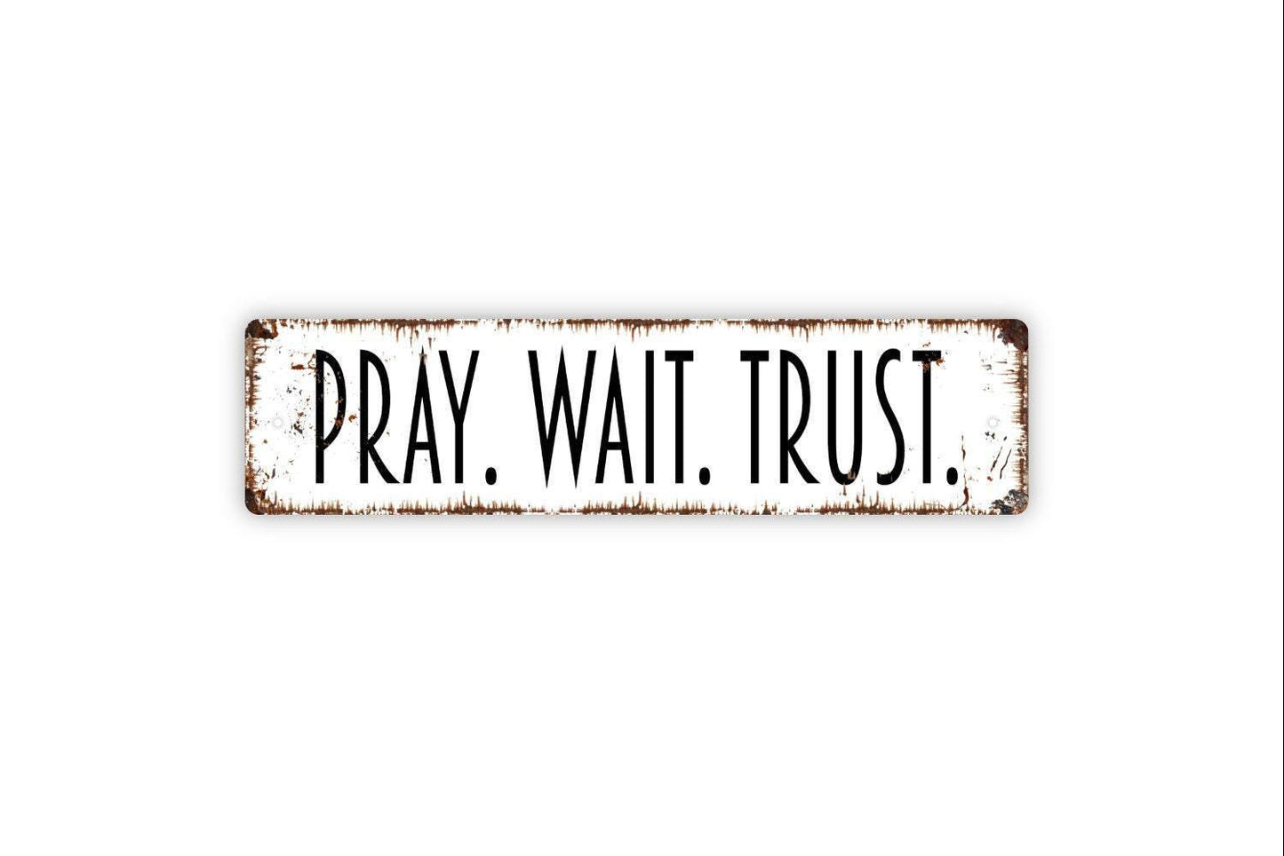 Pray Wait Trust Sign - Vinyl Sticker Or Metal Street Sign or Door Name Plate Plaque