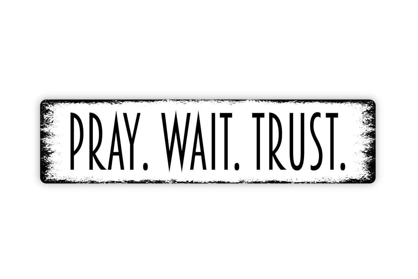 Pray Wait Trust Sign - Vinyl Sticker Or Metal Street Sign or Door Name Plate Plaque