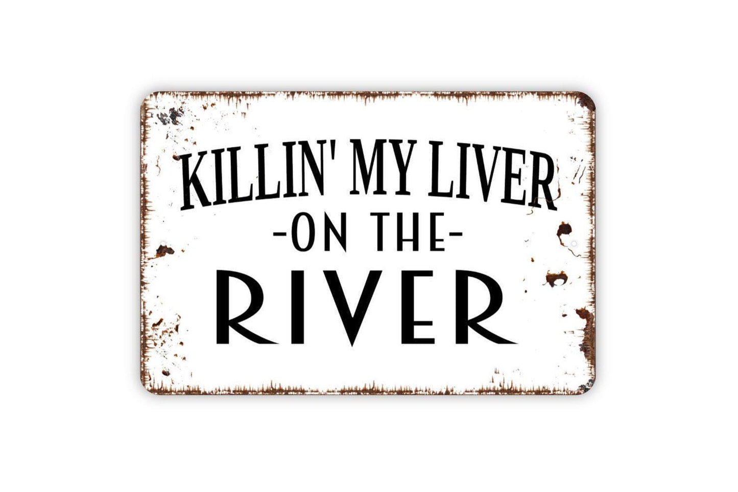 Killin' My Liver On The River Sign - Funny Drink Drunk Float Tubing The River Metal Wall Art - Indoor or Outdoor