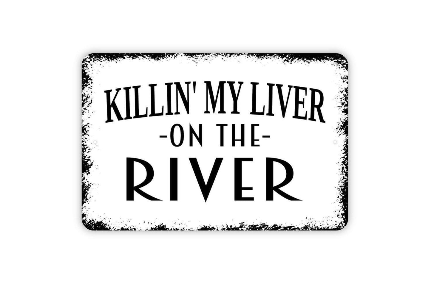 Killin' My Liver On The River Sign - Funny Drink Drunk Float Tubing The River Metal Wall Art - Indoor or Outdoor