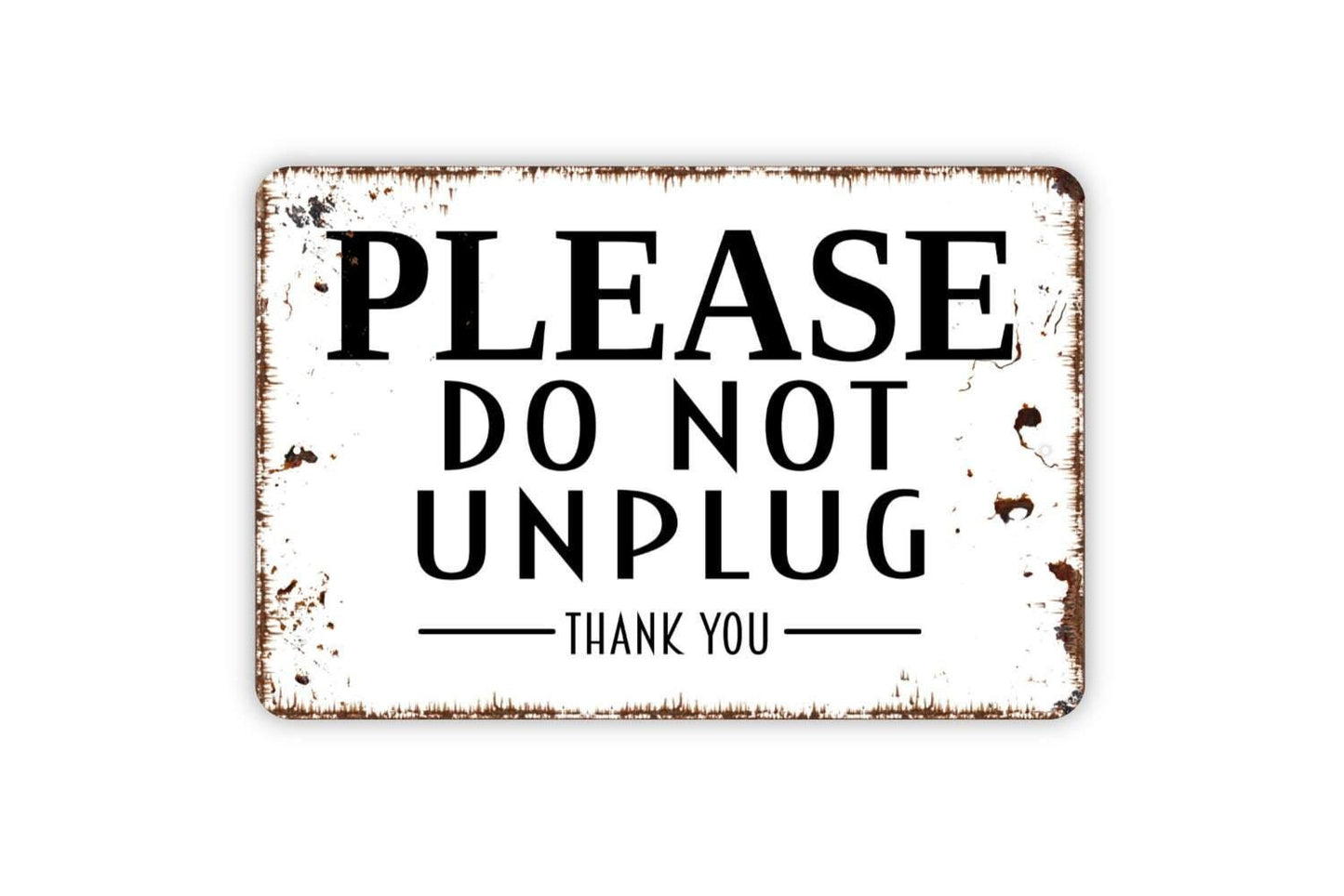 Please Do Not Unplug Thank You Sign - Metal Wall Art - Indoor or Outdoor