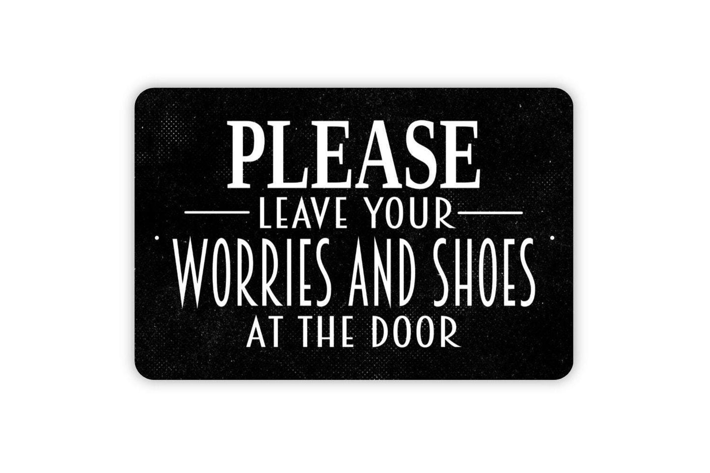 Please Leave Your Worries and Shoes At The Door Sign - Welcome Metal Wall Art - Indoor or Outdoor