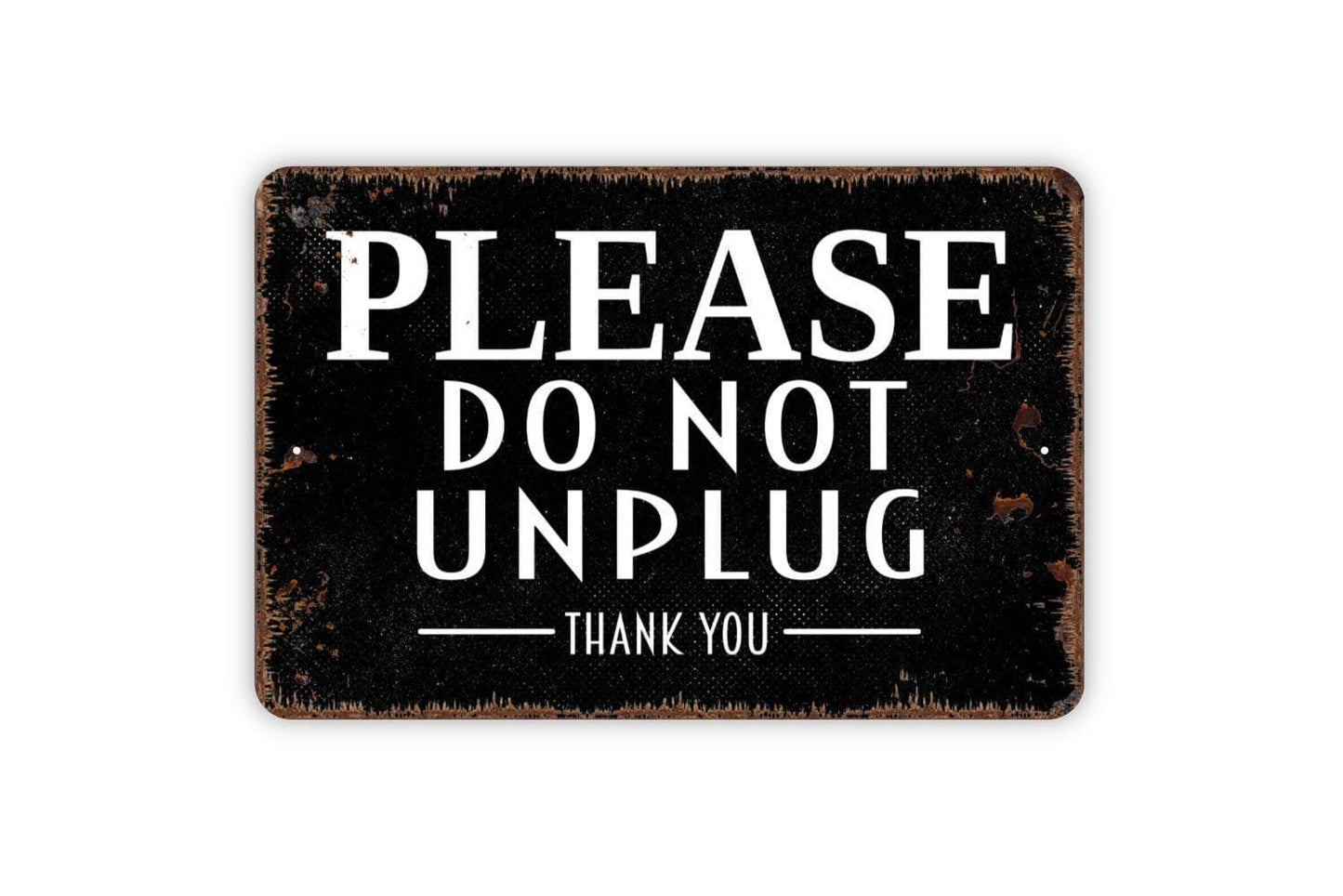 Please Do Not Unplug Thank You Sign - Metal Wall Art - Indoor or Outdoor