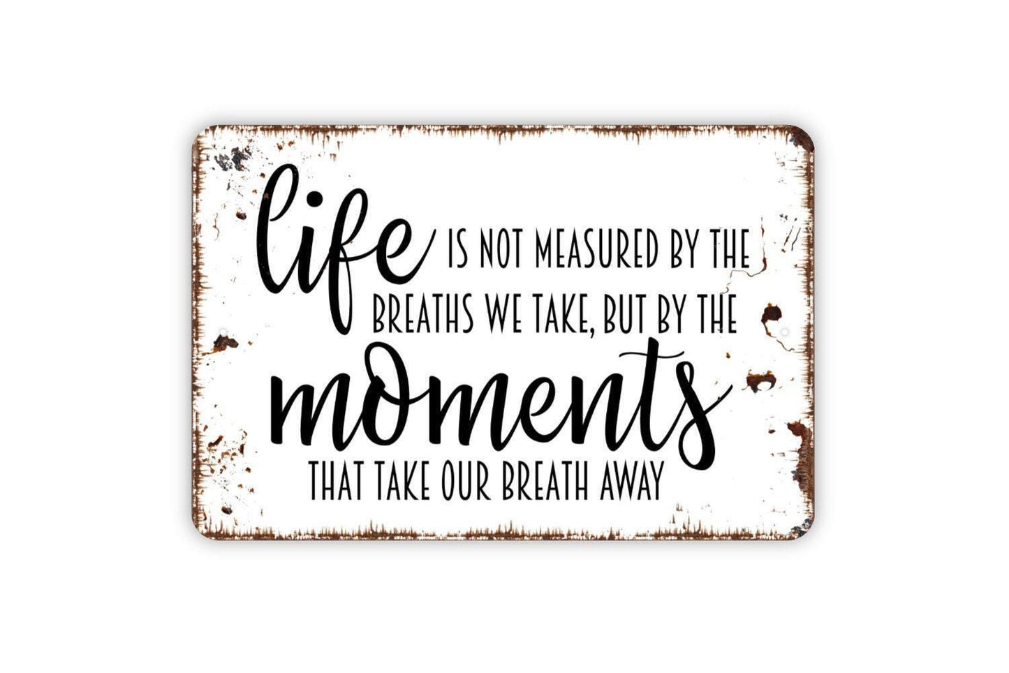 Life Is Not Measured By The Breaths We Take But By The Moments That Take Our Breath Away Sign | Inspirational Wall Decor | Rustic Home Sign
