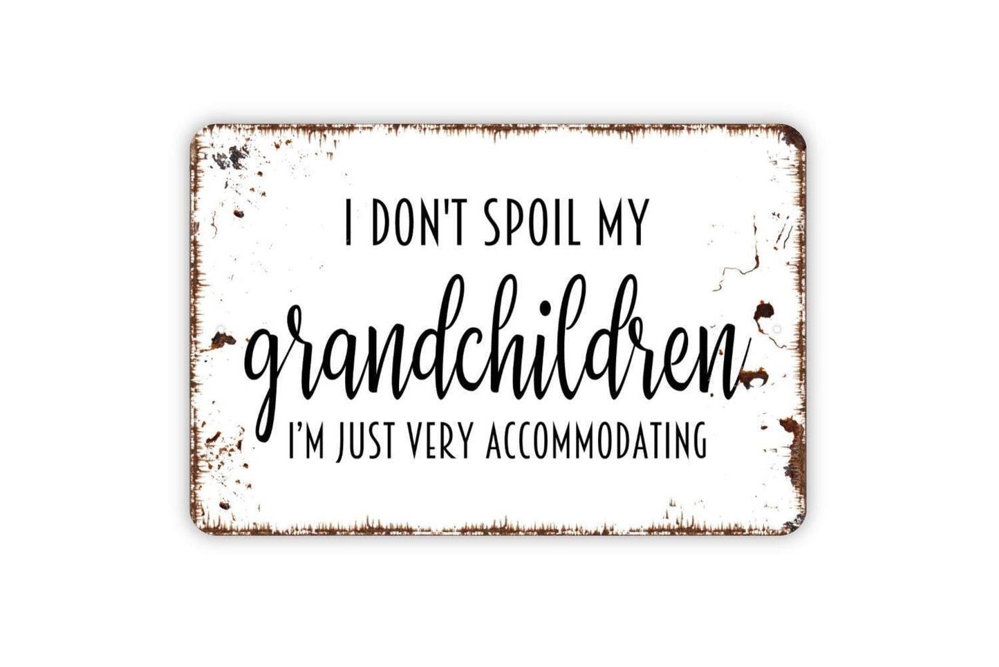 I Don't Spoil My Grandchildren I'm Just Very Accommodating Sign - Funny Grandparent Metal Wall Art - Indoor or Outdoor