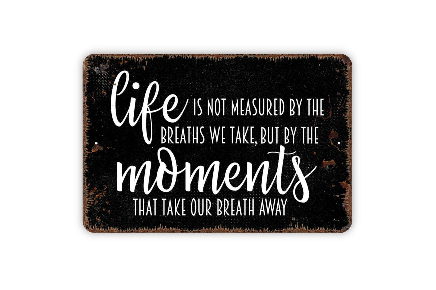 Life Is Not Measured By The Breaths We Take But By The Moments That Take Our Breath Away Sign | Inspirational Wall Decor | Rustic Home Sign