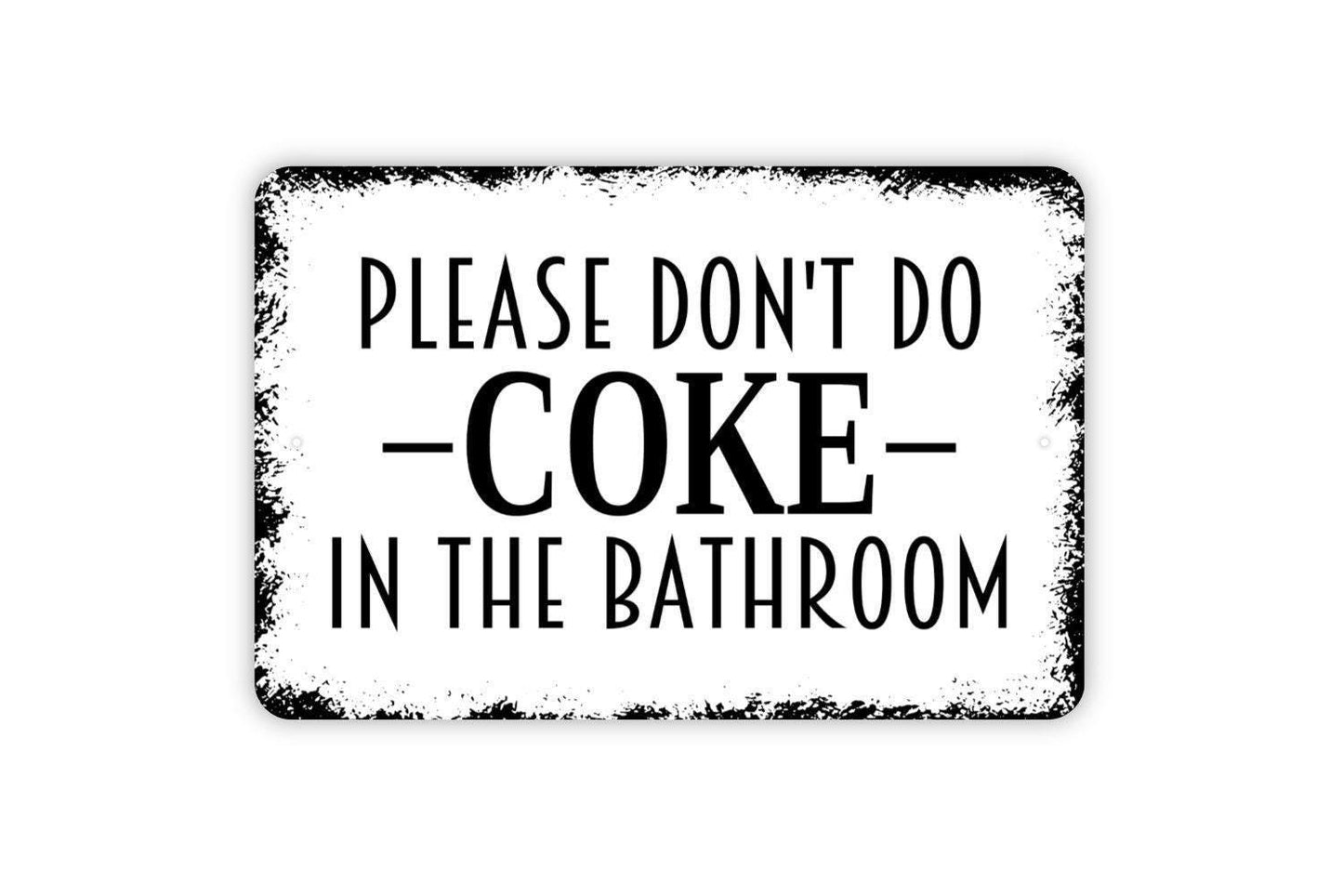 Please Don't Do Coke In The Bathroom Sign - Funny Restroom Metal Wall Art - Indoor or Outdoor