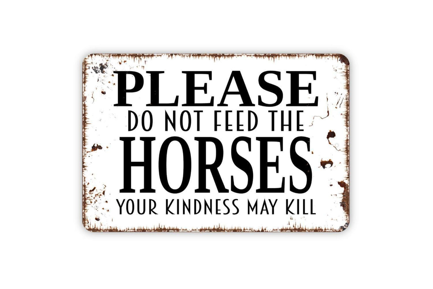 Please Do Not Feed The Horses Your Kindness May Kill Sign - Metal Wall Art Caution Notice Indoor Or Outdoor Fence Gate Barn Sign