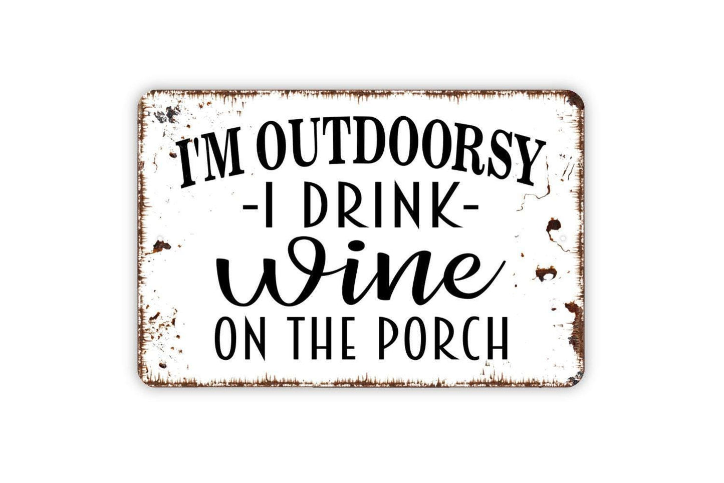 I'm Outdoorsy I Drink Wine On The Porch Sign - Funny Backyard Bar Metal Wall Art - Indoor or Outdoor