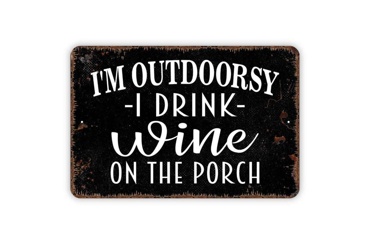 I'm Outdoorsy I Drink Wine On The Porch Sign - Funny Backyard Bar Metal Wall Art - Indoor or Outdoor