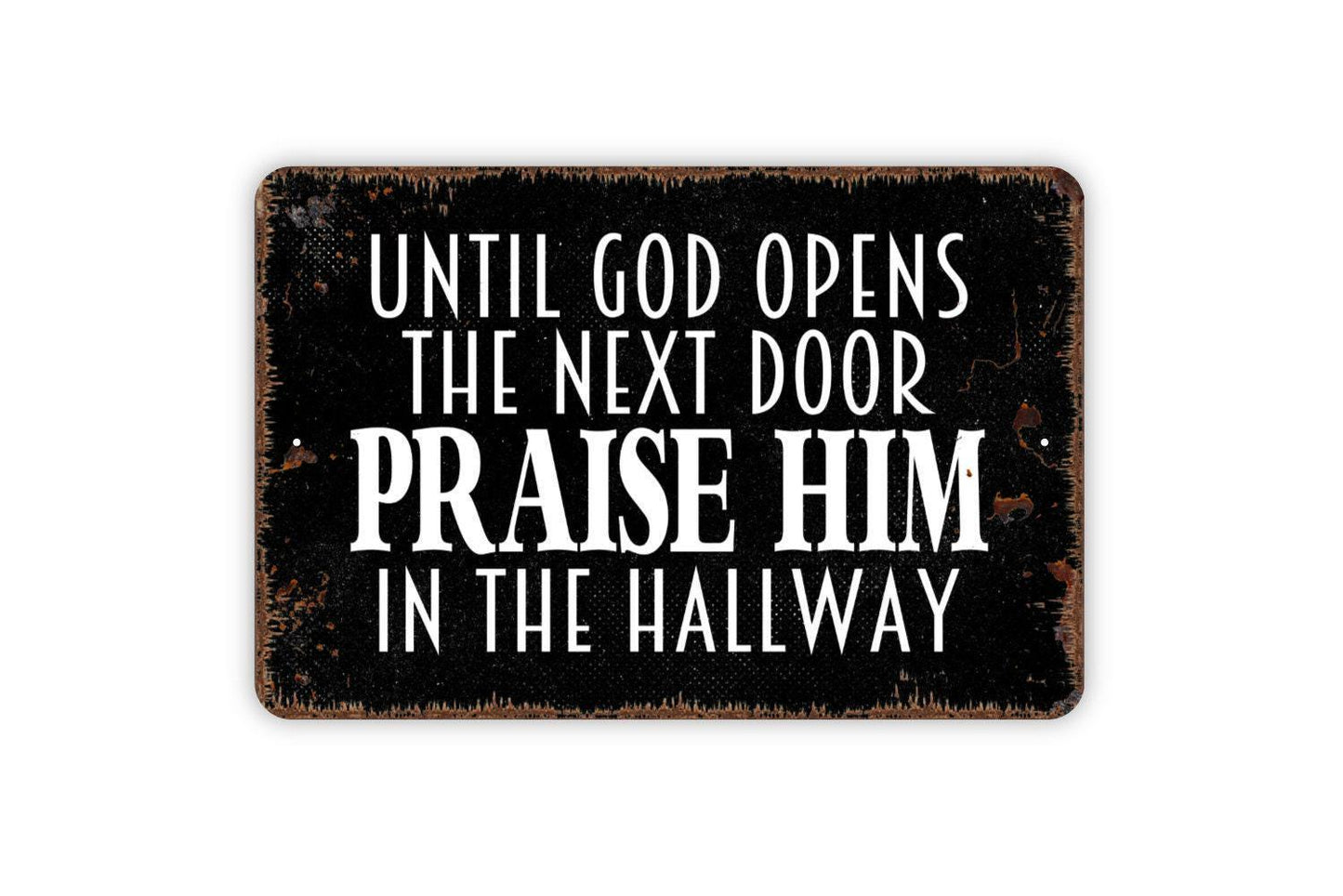 Until God Opens The Next Door Praise Him In The Hallway Sign - Christian Metal Indoor or Outdoor Wall Art