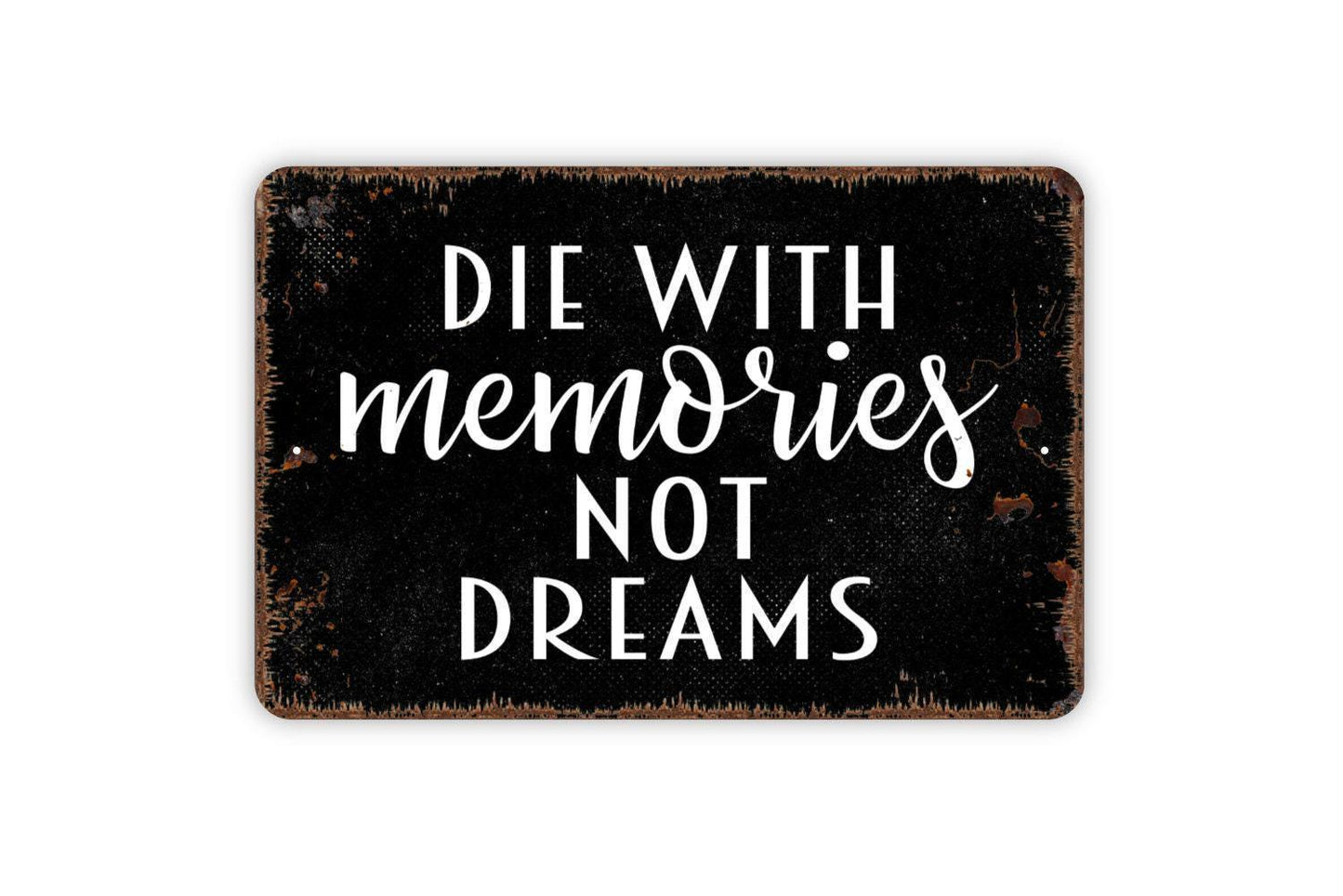 Die With Memories Not Things Sign - Inspirational Affirmation Metal Wall Art - Indoor or Outdoor