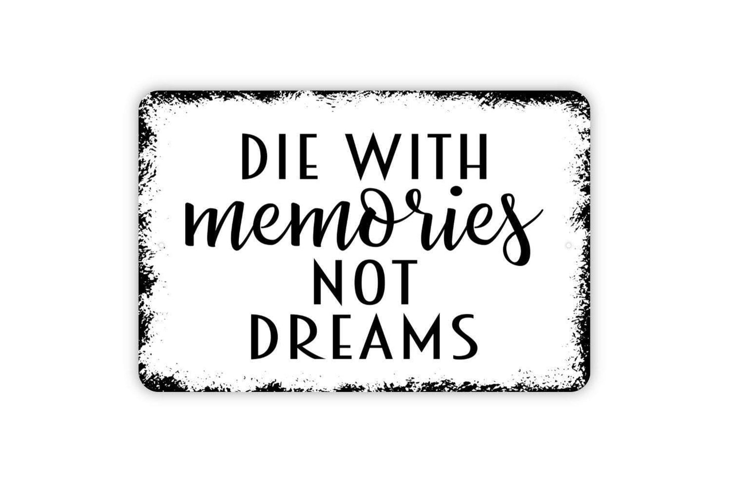 Die With Memories Not Things Sign - Inspirational Affirmation Metal Wall Art - Indoor or Outdoor