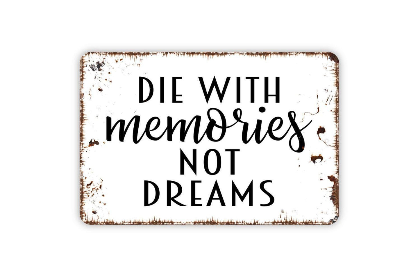 Die With Memories Not Things Sign - Inspirational Affirmation Metal Wall Art - Indoor or Outdoor