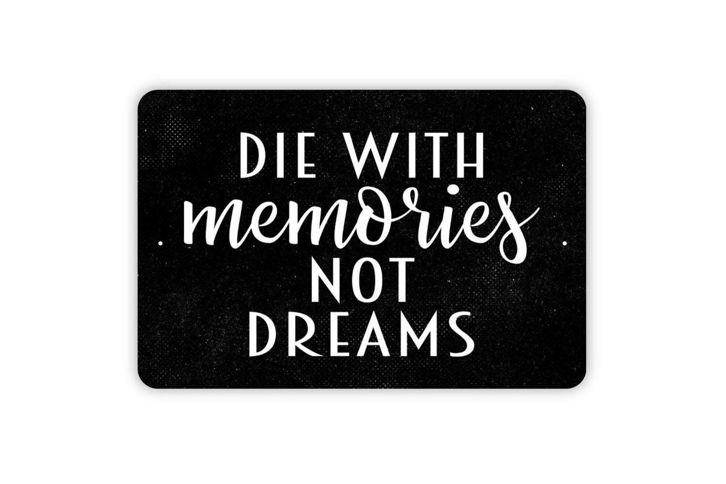 Die With Memories Not Things Sign - Inspirational Affirmation Metal Wall Art - Indoor or Outdoor