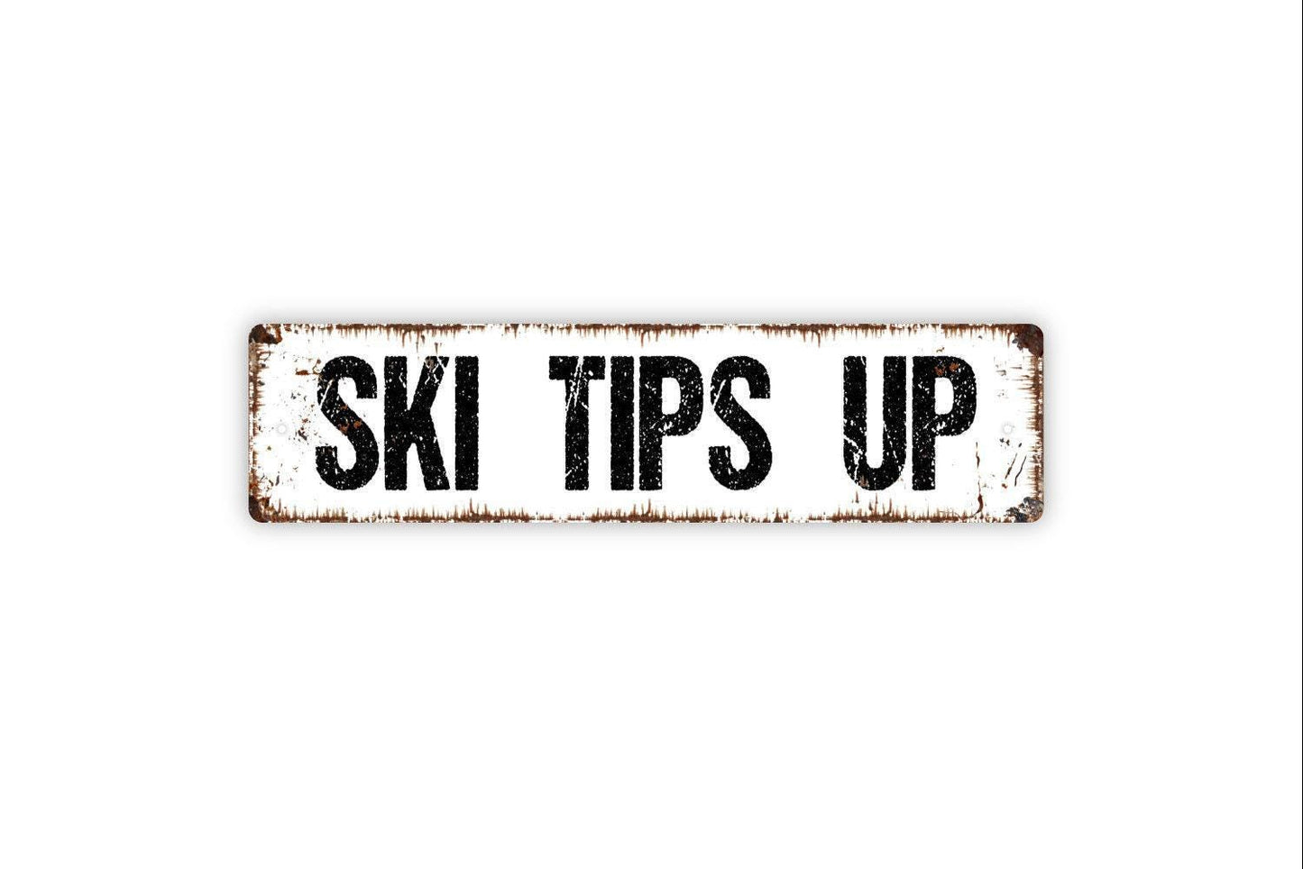 Ski Tips Up Sign - Skiing Slopes Mountain Lodge Apres Ski Snowboard Snow Vinyl Sticker Or Street Metal Sign or Door Name Plate Plaque