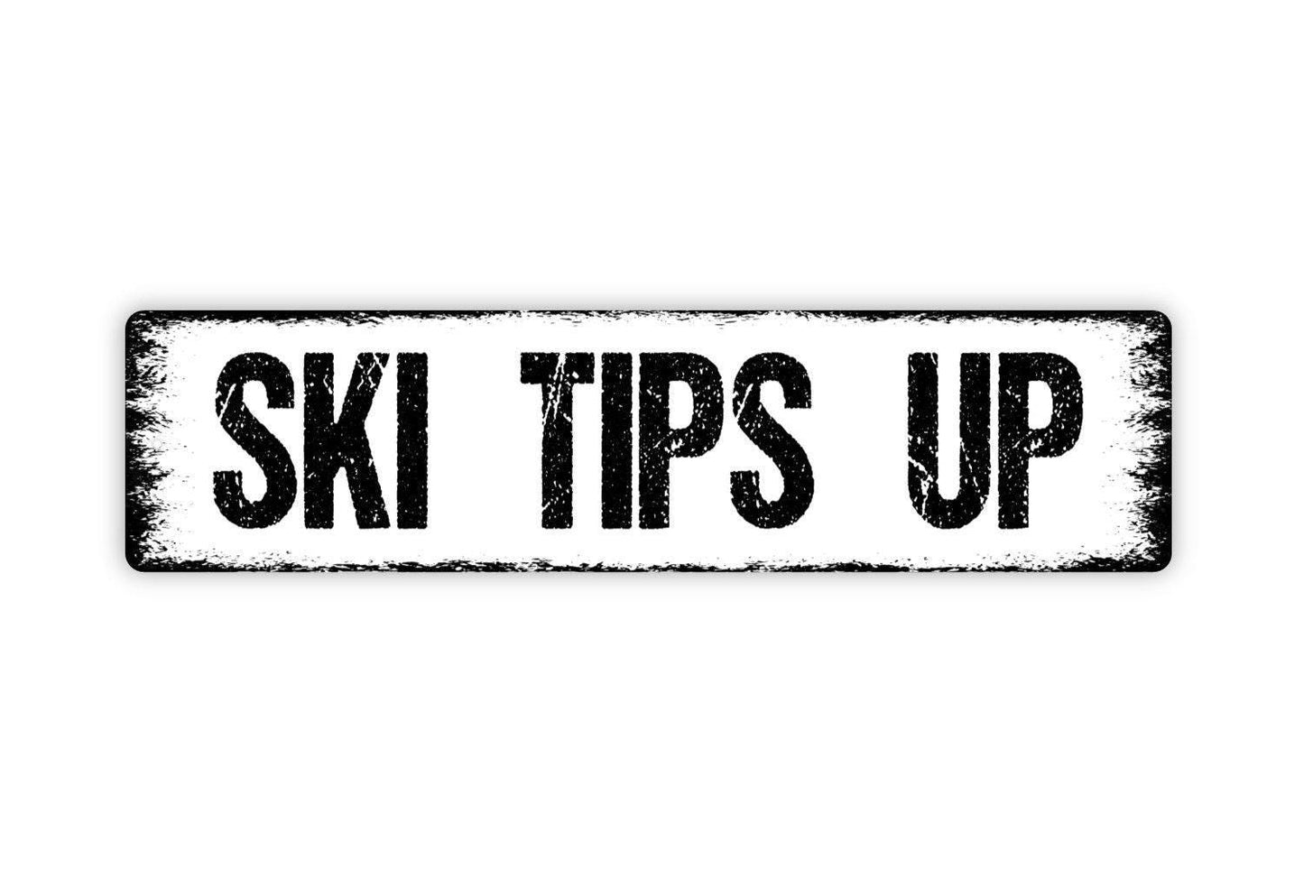 Ski Tips Up Sign - Skiing Slopes Mountain Lodge Apres Ski Snowboard Snow Vinyl Sticker Or Street Metal Sign or Door Name Plate Plaque