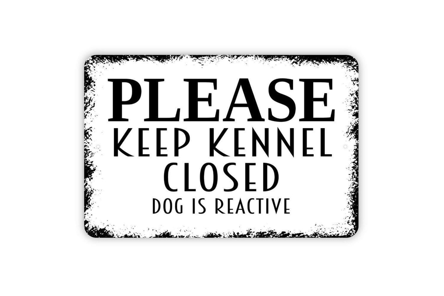 Please Keep Kennel Closed Dog Is Reactive Sign - Puppy Pup Doggy Doggie Kennel Yard Gate Door Metal Wall Art - Indoor or Outdoor