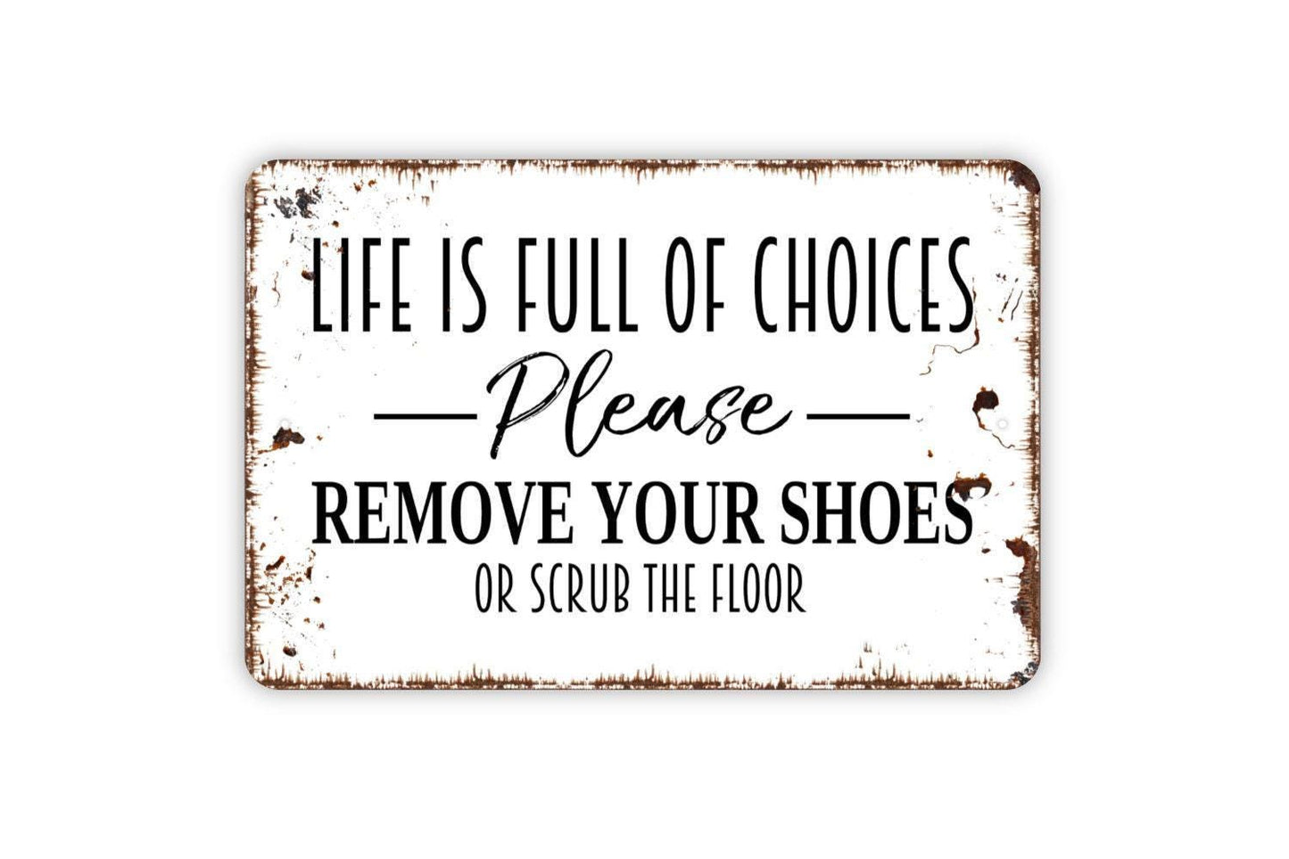 Life Is Full Of Choices Please Remove Your Shoes Or Scrub The Floor Sign – Funny Entryway Mudroom House Wall Decor – Metal Sign or Sticker
