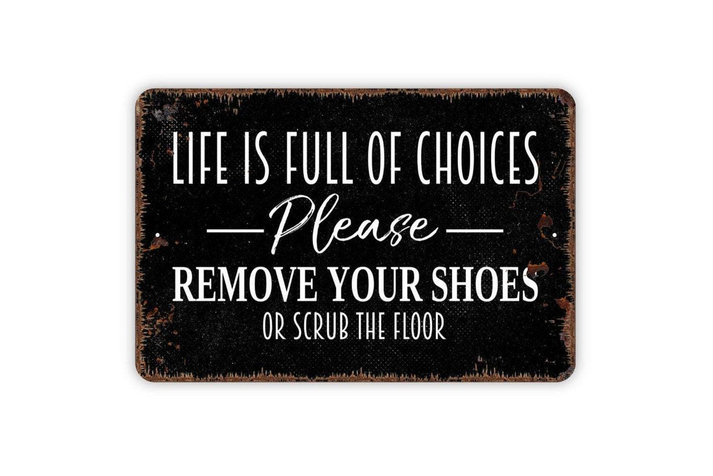 Life Is Full Of Choices Please Remove Your Shoes Or Scrub The Floor Sign – Funny Entryway Mudroom House Wall Decor – Metal Sign or Sticker