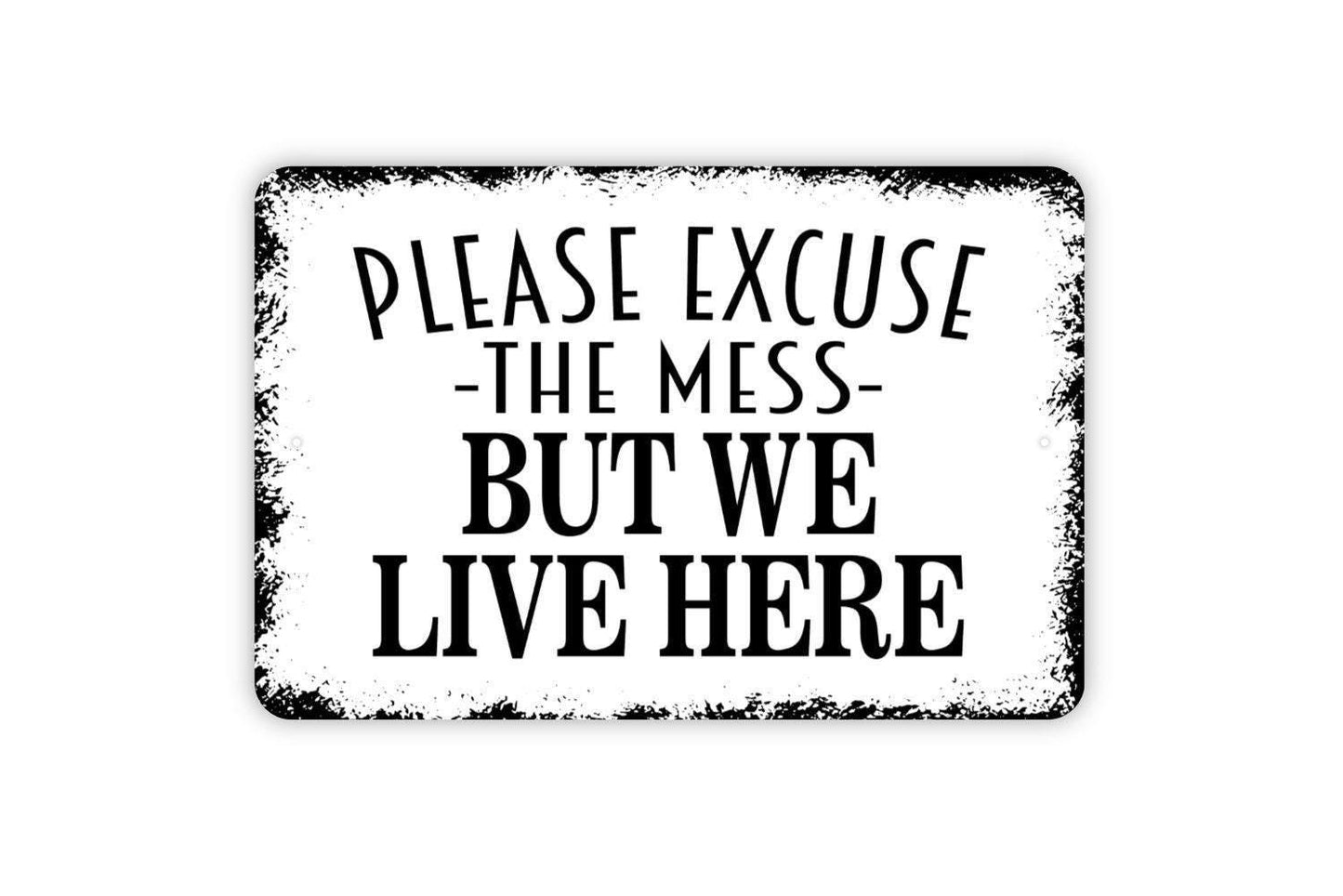 Please Excuse The Mess But We Live Here Sign - Funny Welcome Metal Wall Art - Indoor or Outdoor