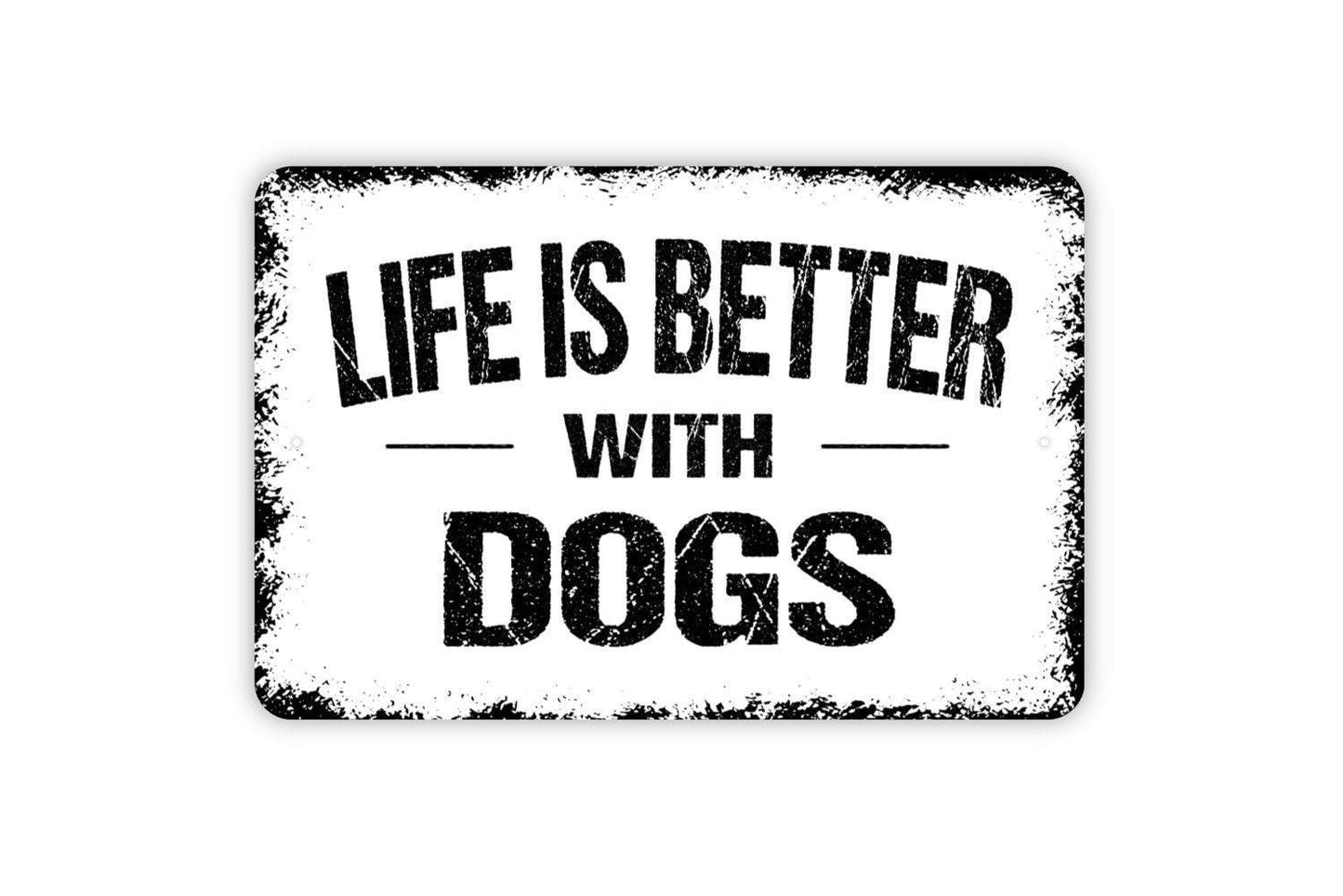 Life Is Better With Dogs Sign Metal or Vinyl Sticker | Rustic Dog Lover Decor | Funny Pet Sign | Farmhouse Wall Art | Dog Owner Gift Sticker