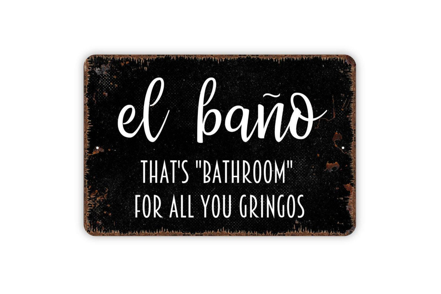El Bano That's Bathroom For All You Gringos Sign, Funny Bathroom Restroom Metal Sign, Spanish Bath Modern Wall Metal Sign