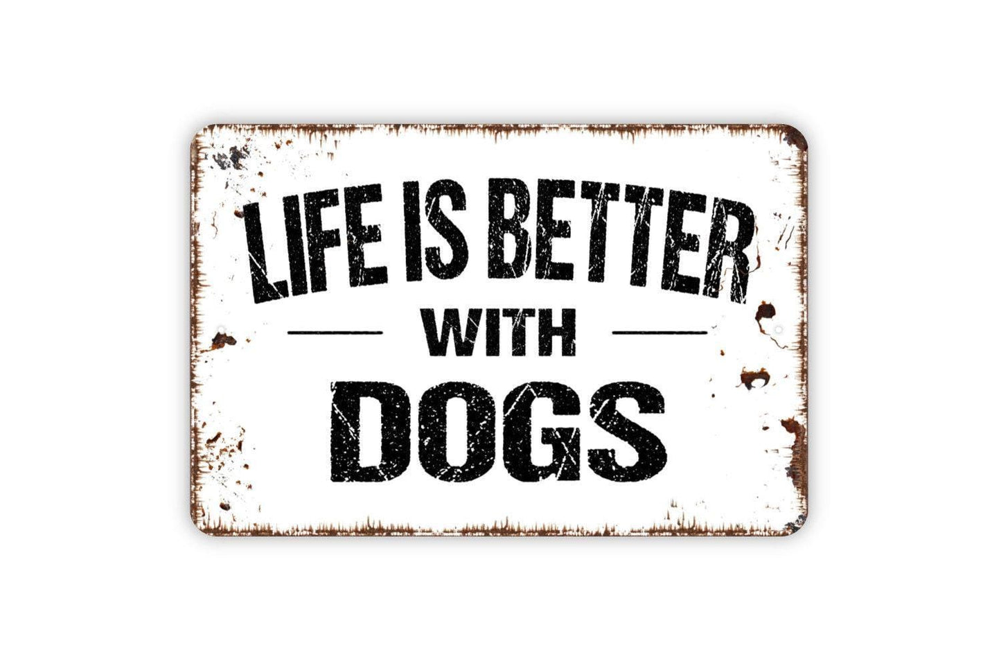 Life Is Better With Dogs Sign Metal or Vinyl Sticker | Rustic Dog Lover Decor | Funny Pet Sign | Farmhouse Wall Art | Dog Owner Gift Sticker
