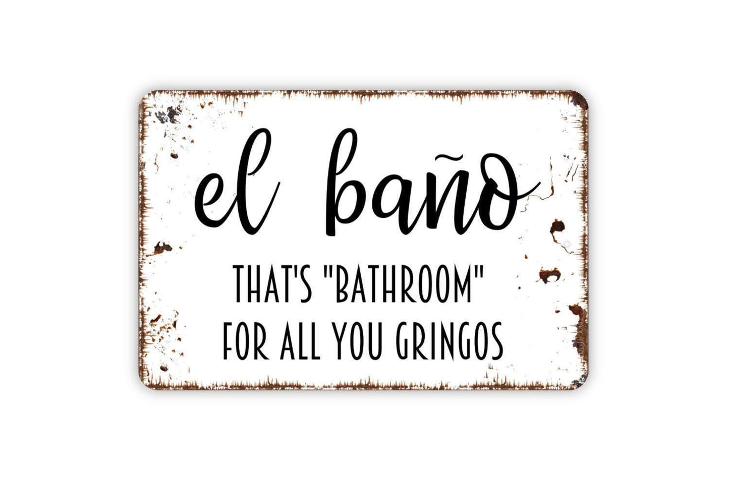 El Bano That's Bathroom For All You Gringos Sign, Funny Bathroom Restroom Metal Sign, Spanish Bath Modern Wall Metal Sign