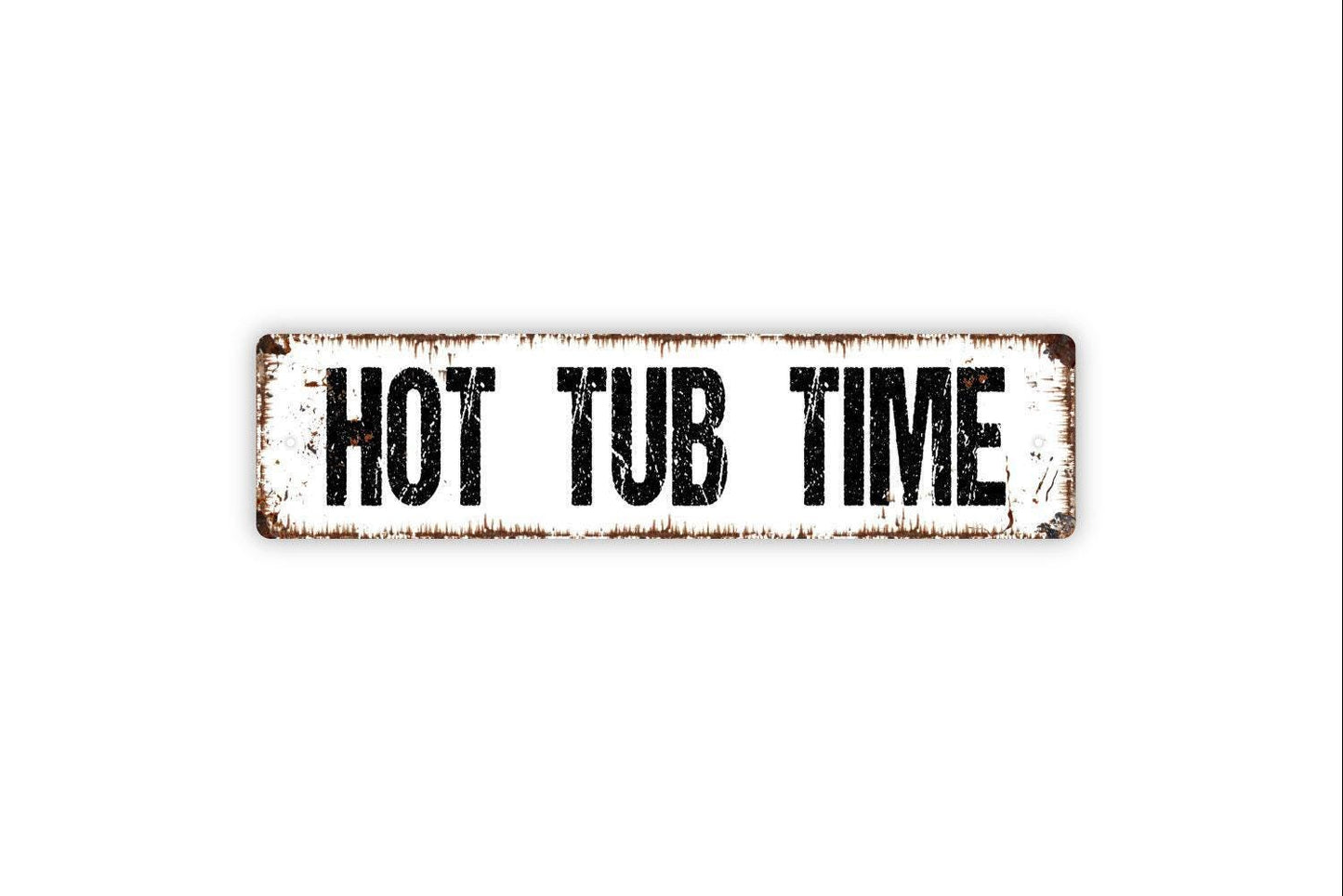 Hot Tub Time Sign - Metal Vinyl Sticker Or Street Sign or Door Name Plate Plaque