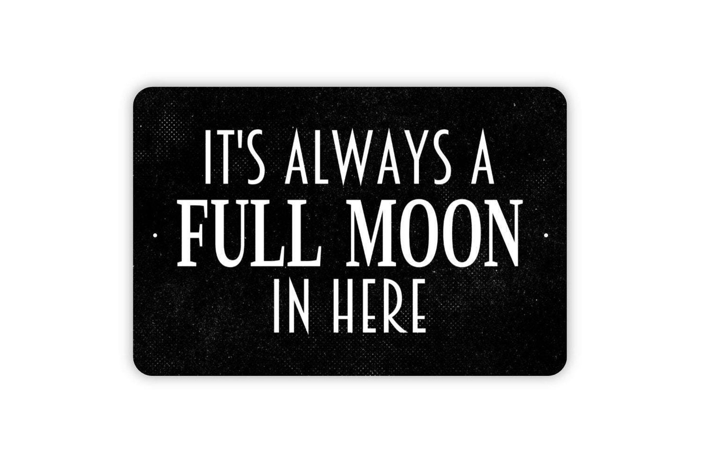 It's Always A Full Moon In Here Sign - Funny Bathroom Restroom Farmhouse Contemporary Modern Wall Art Metal Sign