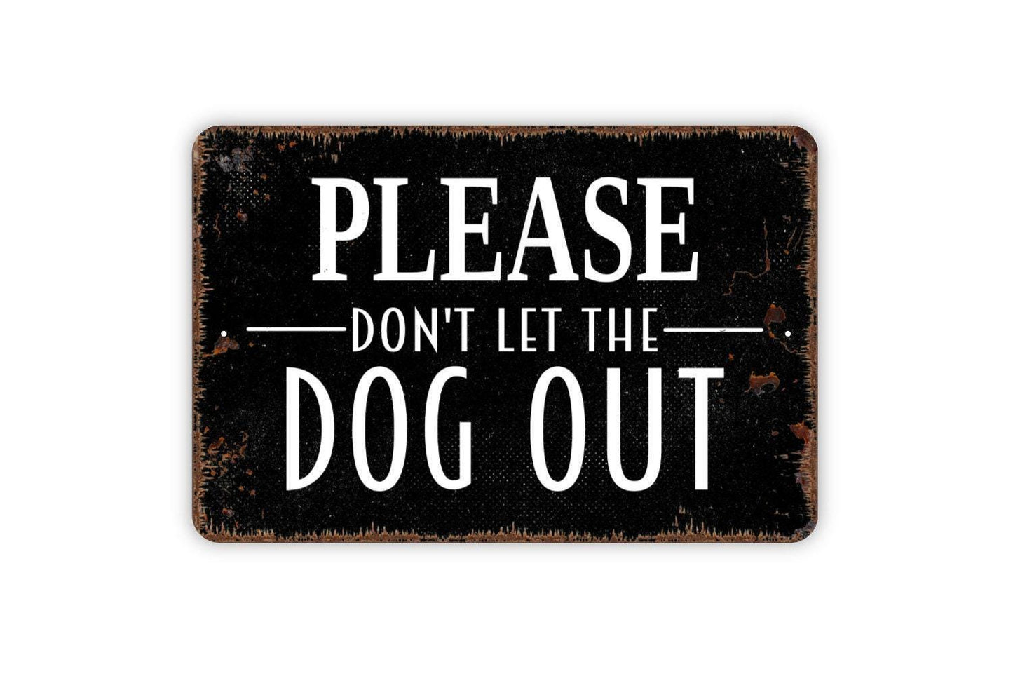 Please Don't Let The Dog Out Sign - Keep Door Closed Metal Indoor or Outdoor Wall Art